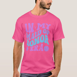 In My Maid Of Honour Era Groovy Wedding & Bridal S T-Shirt