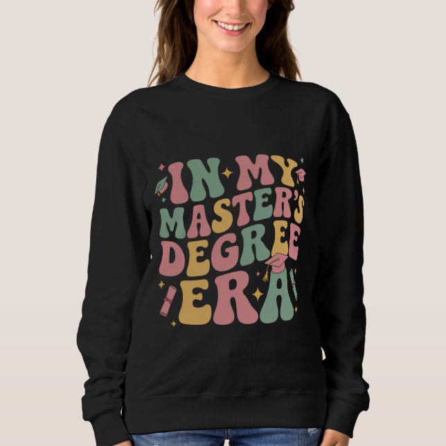 in My Master's Degree Era Graduation Master Degree Sweatshirt (Front)