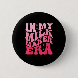 In My Milk Maker Era Milk Maker Breastfeeding Mama 6 Cm Round Badge