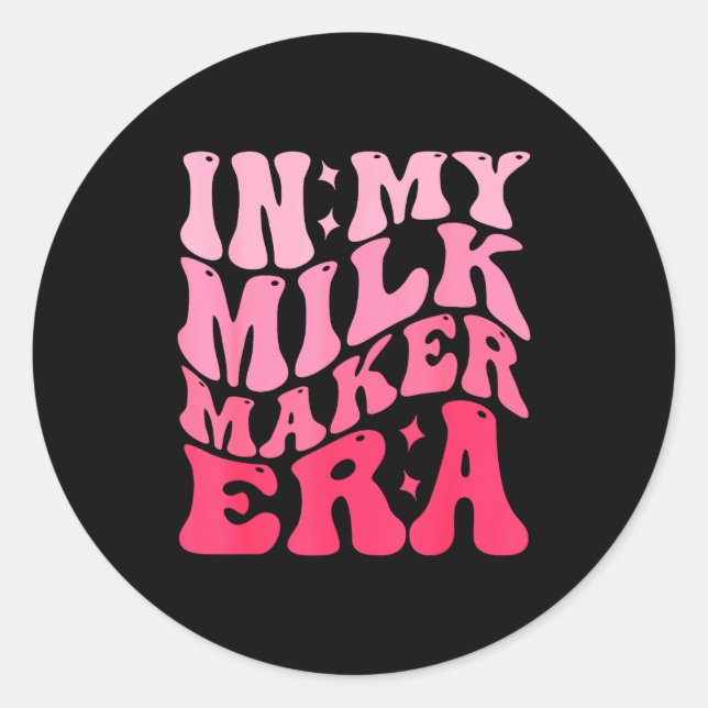In My Milk Maker Era Milk Maker Breastfeeding Mama Classic Round Sticker (Front)