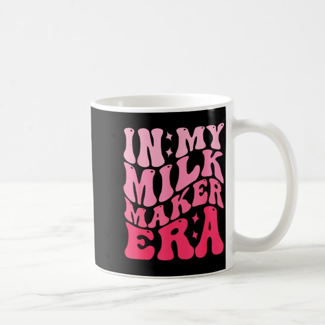 In My Milk Maker Era Milk Maker Breastfeeding Mama Coffee Mug (Right)