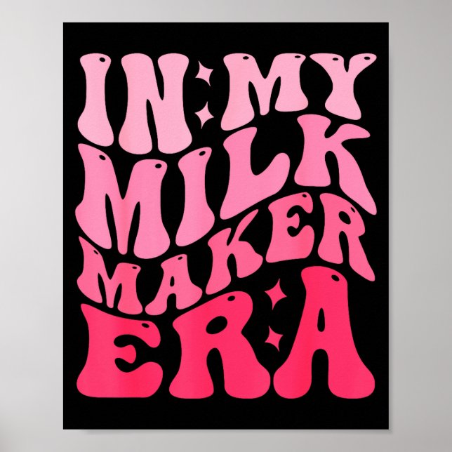 In My Milk Maker Era Milk Maker Breastfeeding Mama Poster (Front)