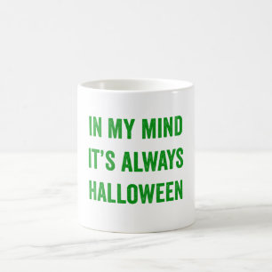 In My Mind It's Always Halloween - Funny Coffee Mug