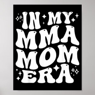 in My MMA Mum Era Mixed Martial Arts Mother Poster