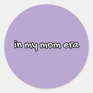 in my mom era classic round sticker