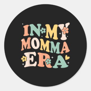 In My Momma Era Funny Sarcastic Groovy Retro Mothe Classic Round Sticker