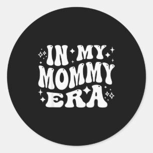 In My Mommy Era, Funny New Mom, Motherhood Journey Classic Round Sticker