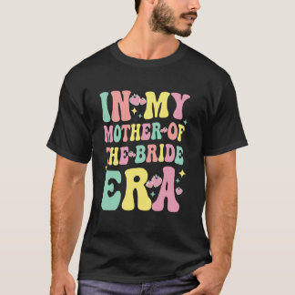 In My Mother Of The Bride Era Groovy Bachelorette  T-Shirt