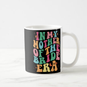 In My Mother Of The Bride Era Groovy  Coffee Mug