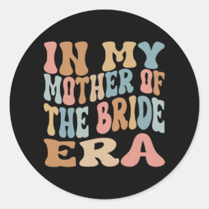 In My Mother Of The Bride Era Mum Of The Bride 1  Classic Round Sticker