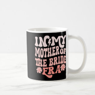 In My Mother Of The Bride Era Mum Of The Bride 2  Coffee Mug