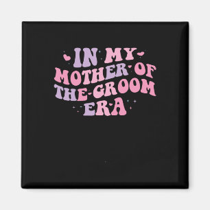 In My Mother Of The Groom Era 1  Magnet
