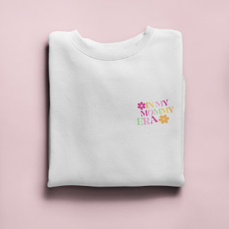 In my Mummy Era | Cool Gift for New Mum Sweatshirt