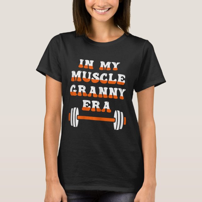 In My Muscle Granny Era Funny Grandma Bodybuilding T-Shirt (Front)
