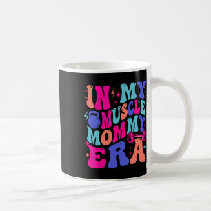 In My Muscle Mama Era Gym Mum Mother's Day Moms Wo Coffee Mug