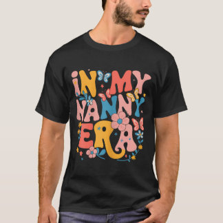 In My Nanny Era Retro Groovy Mothers Day Nanny But T-Shirt