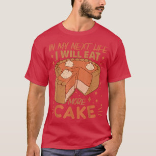 In My Net Life I Will Eat More Cake Funny Baking T-Shirt