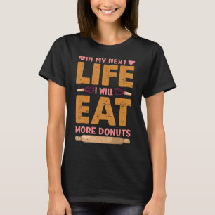 In My Next Life I Will Eat More Doughnuts Baki T-Shirt