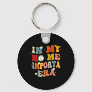 In My No Me Importa Era In My I Don't Care Era In Key Ring