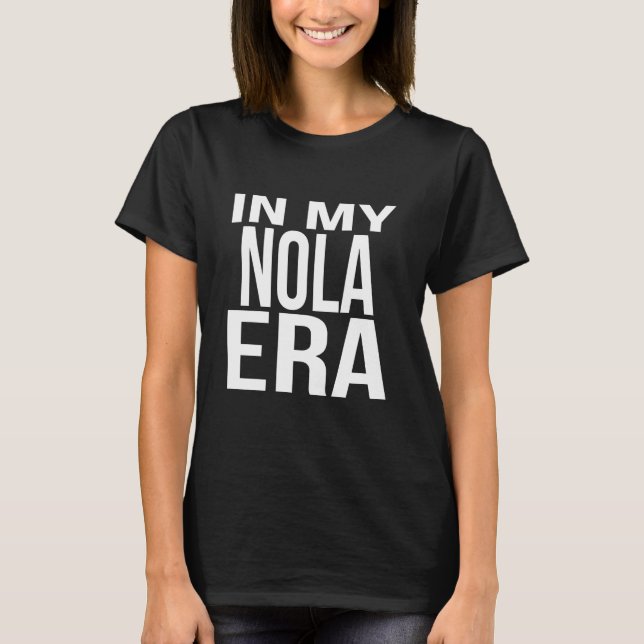 In My Nola Era Family Reunion Squad First Last Nam T-Shirt (Front)