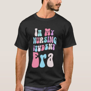 in My Nursing Student Era Nursing School Future Nu T-Shirt