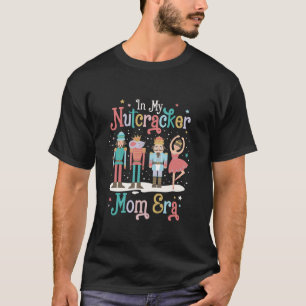 In My Nutcracker Mum Era Christmas Nutcracker Ball T-Shirt