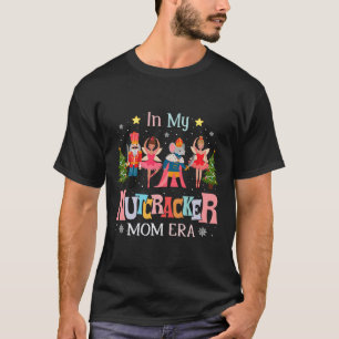 In My Nutcracker Mum Era Christmas Women Mum Xmas T-Shirt