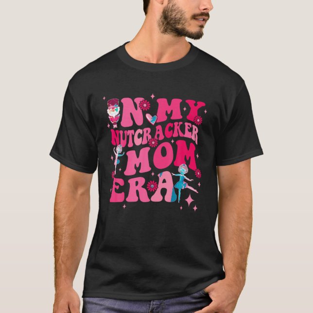 In My Nutcracker Mum Era Cute Ballet Mothers Chris T-Shirt (Front)