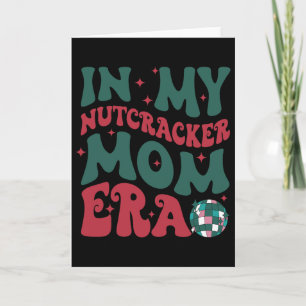 In My Nutcracker Mum Era Merry Christmas Card