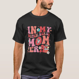 In My Nutcracker Mum Era Merry Christmas T-Shirt