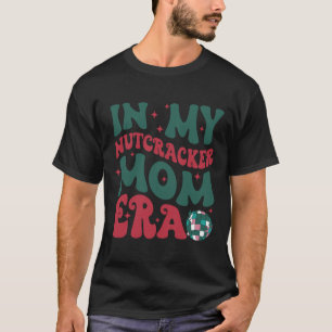 In My Nutcracker Mum Era T-Shirt