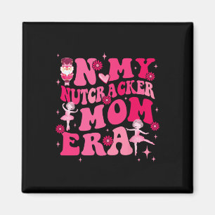 In My Nutcracker Mum Erachristmas Nutcracker Balle Magnet