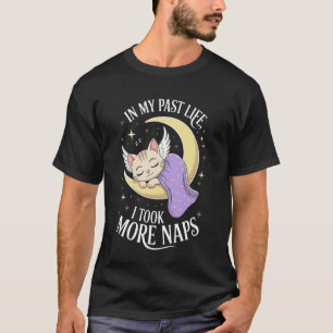 in My Past Life I Took More Naps Funny Cat T-Shirt