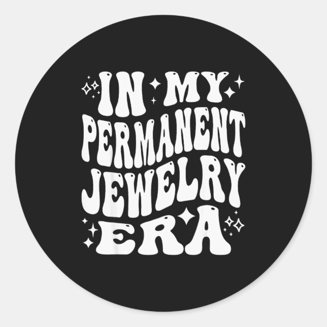 In My Permanent Jewelry Era, Artist Technician  Classic Round Sticker (Front)