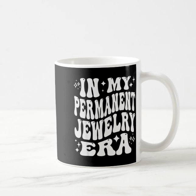 In My Permanent Jewelry Era, Artist Technician  Coffee Mug (Right)