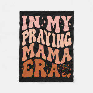 In My Praying Mama Era Prayer Christian Mothers Da Fleece Blanket