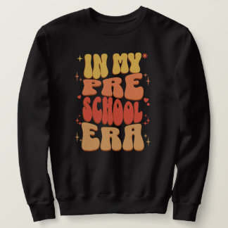 In My Preschool Era Back to School Preschool Sweatshirt