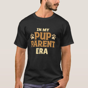In My Pup Parent Era Cute Paw Puppy Mum Pet Dog Ow T-Shirt