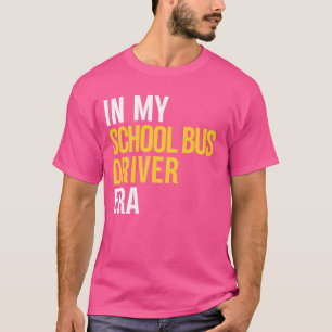 In My School Bus Driver Era Bus Squad Funny Back T T-Shirt