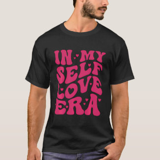In My Self Love Era Loving Myself This Valentine'S T-Shirt