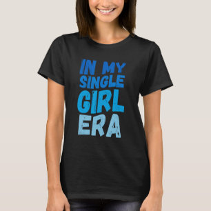 In My Single Girl Era T-Shirt