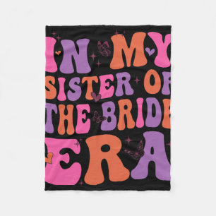 In My Sister Of The Bride Era Sister Of The Bride  Fleece Blanket