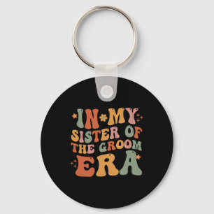 In My Sister Of The Groom Era Sister Of The Groom Key Ring