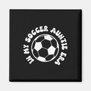 In My Soccer Auntie Era On Byck Soccer Aunt Magnet