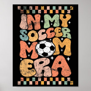 In My Soccer Mom Era Footll Mama Groovy Life Poster