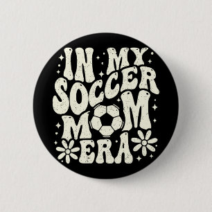 In My Soccer Mum Era Soccer Mama Mum Life Mothers  6 Cm Round Badge