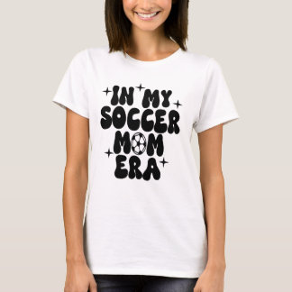 in my soccer mum era T-Shirt