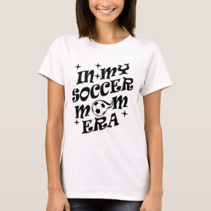 in my soccer mum era T-Shirt