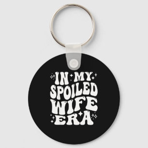 In My Spoiled Wife Era Funny Spouse Marriage Anniv Key Ring