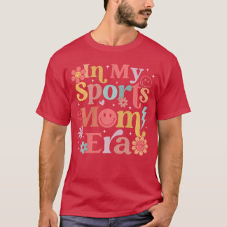 In My Sports Mom Era Sports Mom Life Sports Loverr T-Shirt